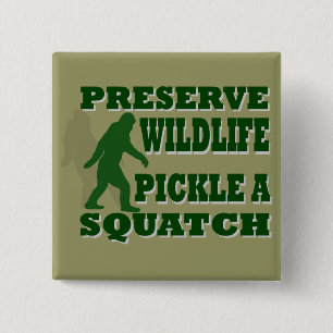 Preserve wildlife pickle a squatch 15 cm square badge