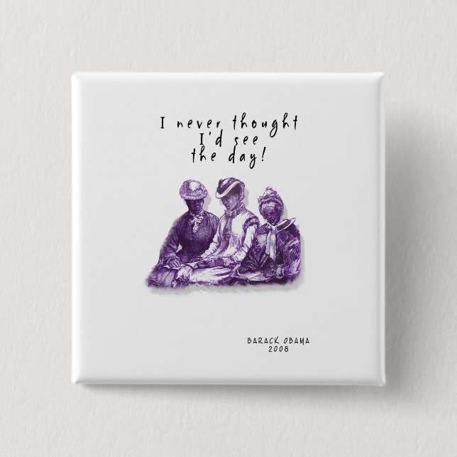 PRESIDENT BARACK OBAMA: "I NEVER THOUGHT" BUTTON (Front)