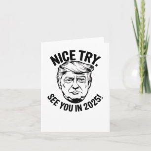 President Donal Trump Nice Try. See You In 2025 1 Card