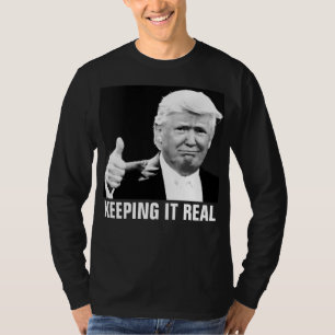 PRESIDENT DONALD TRUMP, Keeping it Real T-shirts