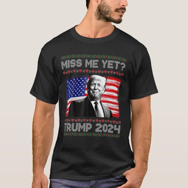 President Donald Trump Miss Me Yet Funny Xmas T-Shirt (Front)