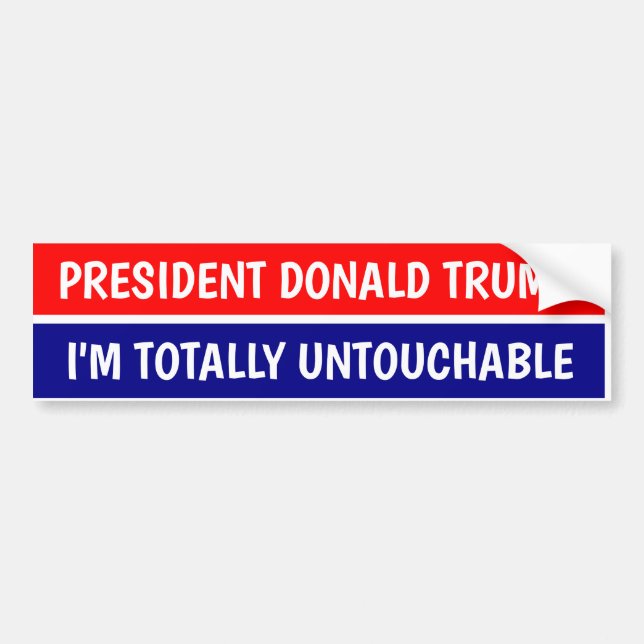 PRESIDENT DONALD TRUMP TOTALLY UNTOUCHABLE BUMPER STICKER (Front)