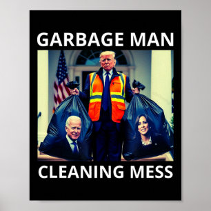 President Garbyge Man Cleaning Mess Tee Trump Take Poster