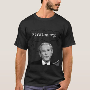 President George Bush Jr. "Strategery" T-Shirt 2