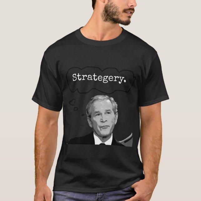 President George Bush Jr. "Strategery" T-Shirt 2 (Front)