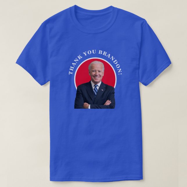 President Joe Biden Thank You Brandon!  T-Shirt (Design Front)
