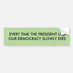 President lies democracy dies bumper sticker