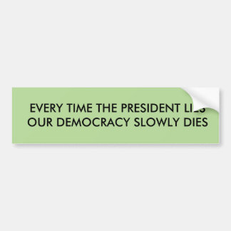 President lies democracy dies bumper sticker