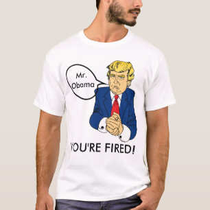President Obama You're Fired - Donald Trump T-Shirt