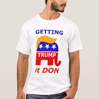 President Trump is "Getting it DON" T-Shirt