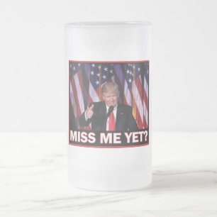 President Trump Miss Me yet Frosted Glass Beer Mug