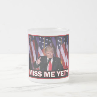 President Trump Miss Me Yet Frosted Glass Coffee Mug