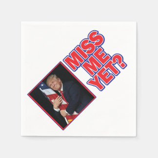 President Trump Miss Me Yet Napkin