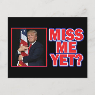 President Trump Miss Me Yet Postcard