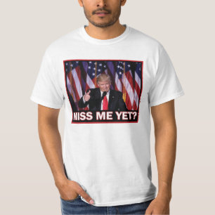 President Trump Miss Me Yet T-Shirt