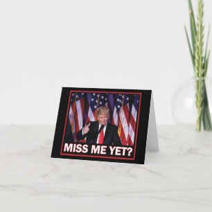 President Trump Miss Me Yet Thank You Card