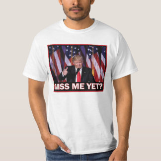 President Trump - Mmiss Me Yet T-Shirt