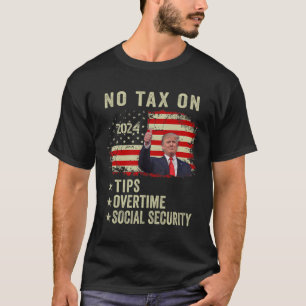 President Trump No Tax On Tips Overtime Social Sec T-Shirt