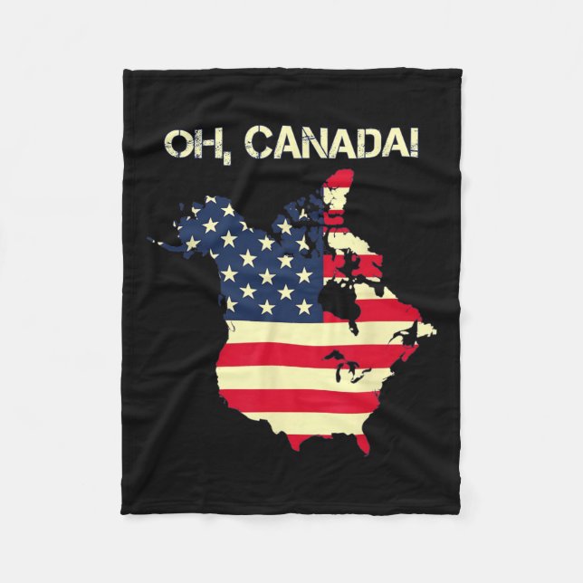 President Trump Saying Oh Canada Map American Flag Fleece Blanket (Front)