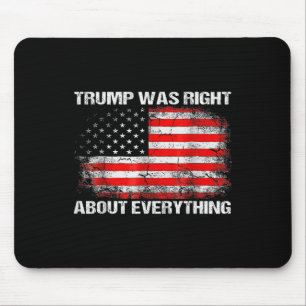 President Trump Was Right About Everything Mouse Mat
