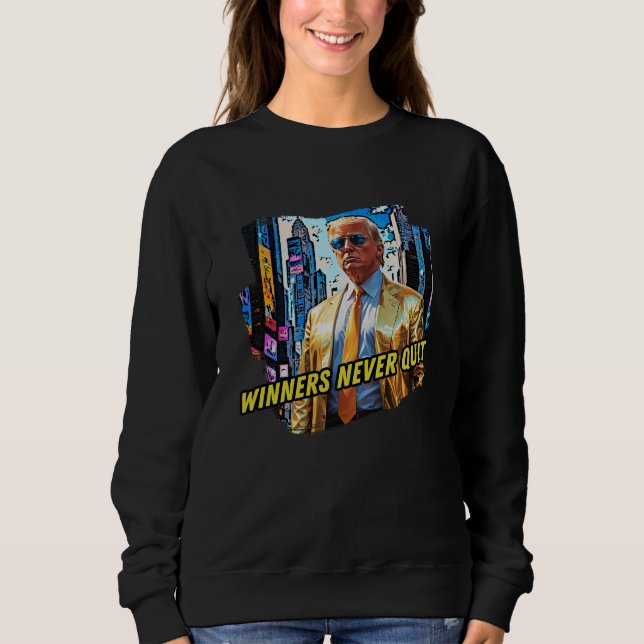 President Trump - Winners Never Quit Sweatshirt (Front)