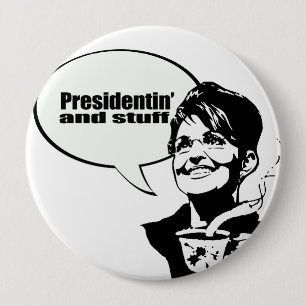 Presidentin' and stuff 10 cm round badge