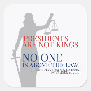 Presidents Are Not Kings No One Is Above The Law Square Sticker