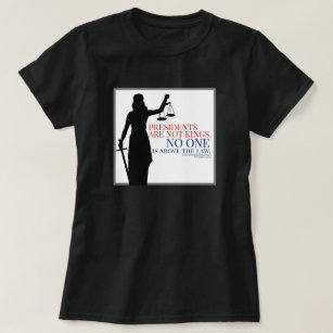 Presidents Are Not Kings No One Is Above The Law T-Shirt