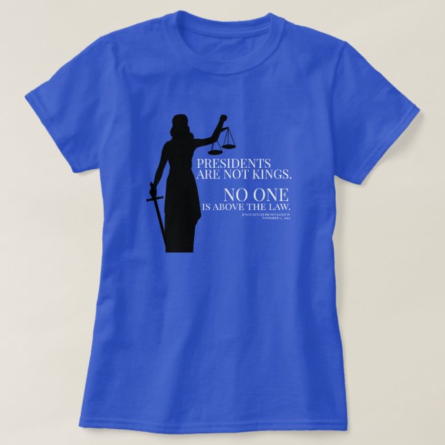 Presidents Are Not Kings No One Is Above The Law T-Shirt (Design Front)