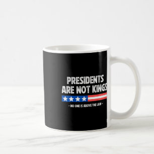 Presidents Are Not Kings Nobody Is Above The Law I Coffee Mug