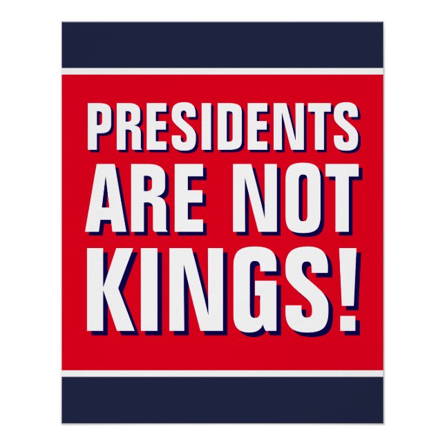 Presidents are not Kings Protest Poster (Front)