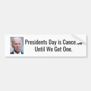 Presidents Day is Cancelled Until We Get One Bumper Sticker
