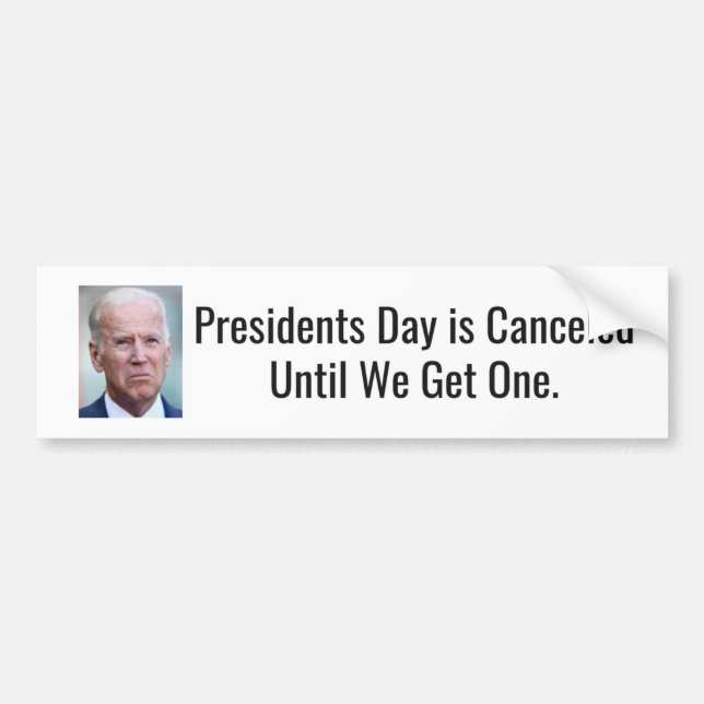 Presidents Day is Cancelled Until We Get One Bumper Sticker (Front)