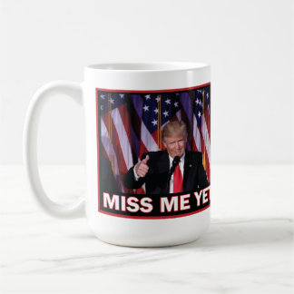 Presiodent Trump - Miss Me Yet Coffee Mug