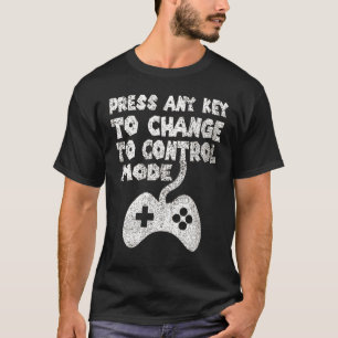 Press Any Key To Change To Control Mode T-Shirt
