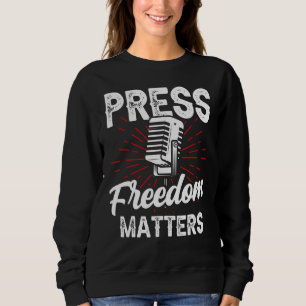 Press Freedom Matters Journalist Rights Journalism Sweatshirt