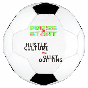 PRESS START, HUSTLE CULTURE VS QUIET QUITTING  FOOTBALL