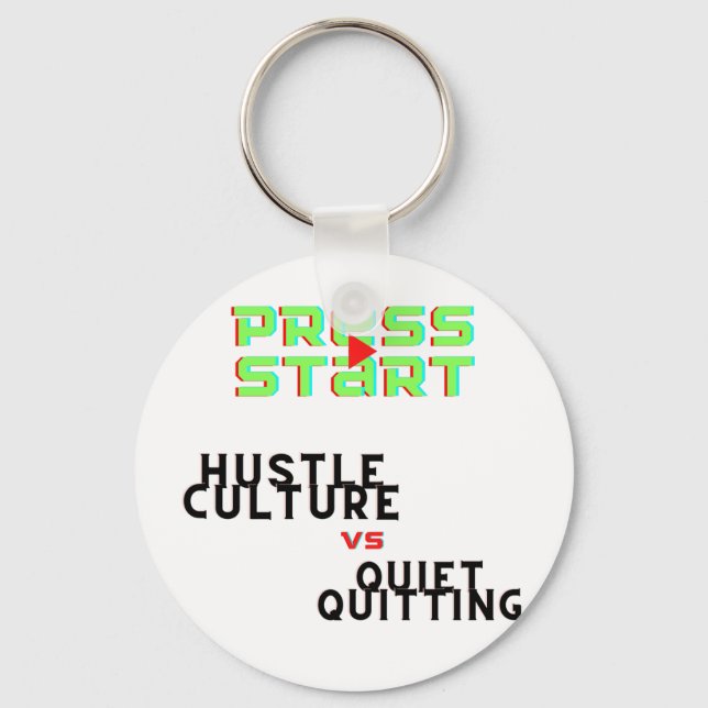 PRESS START, HUSTLE CULTURE VS QUIET QUITTING  KEY RING (Front)