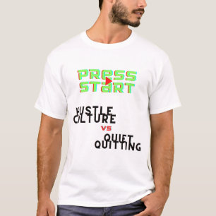 PRESS START, HUSTLE CULTURE VS QUIET QUITTING T-Shirt