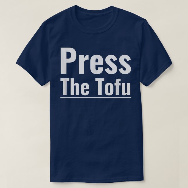 Press The Tofu Vegan Vegetarian Cooking Tofu Press T-Shirt (Design Front)