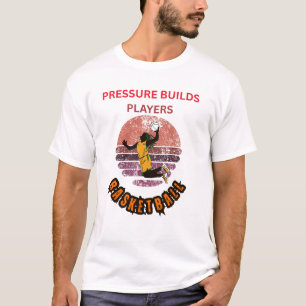 Pressure Builds Players Basketball Motivational De T-Shirt