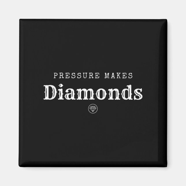 Pressure Makes Diamond Insrational Motivational De Magnet (Front)