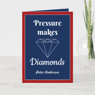 Pressure makes Diamonds Congratulation card