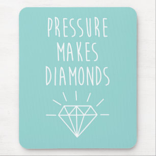 Pressure Makes Diamonds Quote Mouse Mat