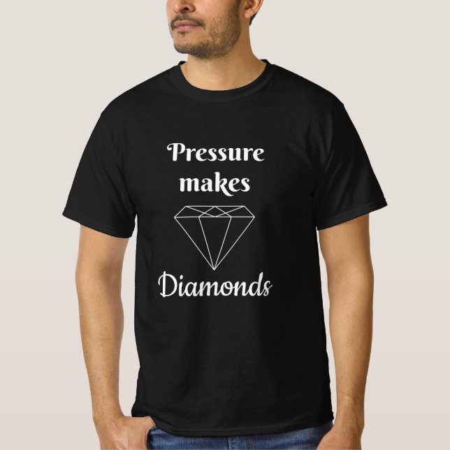 Pressure makes Diamonds T-Shirt (Front)