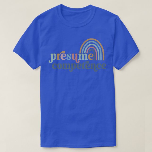 Presume Competence SPED Teacher  T-Shirt (Design Front)