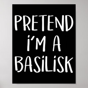 Pretend A Basilisk Costume Funny Monster Halloween Poster