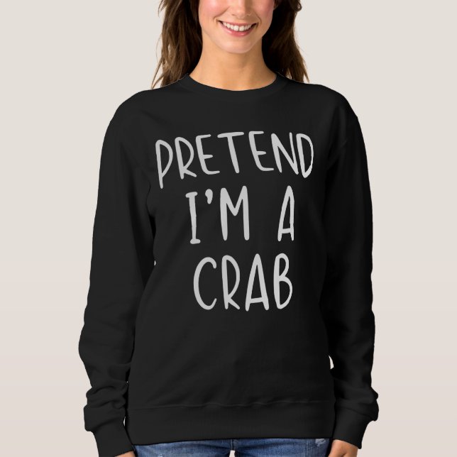 Pretend Crab Costume Halloween Lazy Easy Sweatshirt (Front)