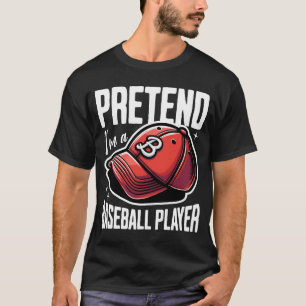Pretend I Am A Baseball Player T-Shirt