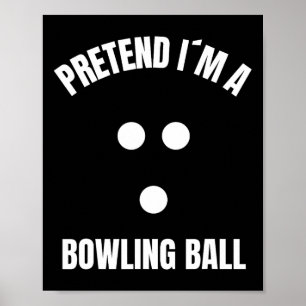 Pretend I Am A Bowling Ball Halloween Costume Poster